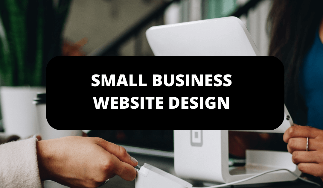 The Importance of a Well-Crafted and Functional Website for Small Businesses